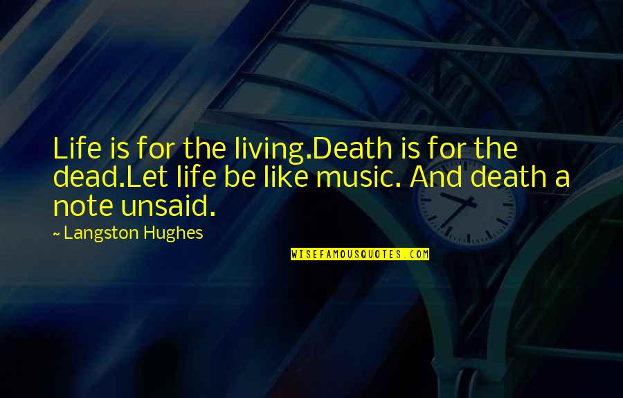 Hughes Quotes By Langston Hughes: Life is for the living.Death is for the