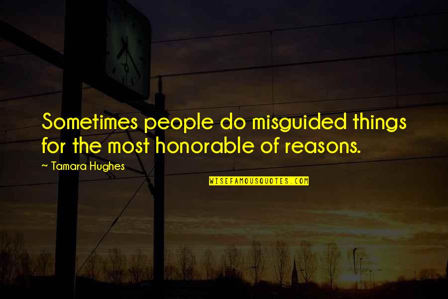 Hughes Quotes By Tamara Hughes: Sometimes people do misguided things for the most