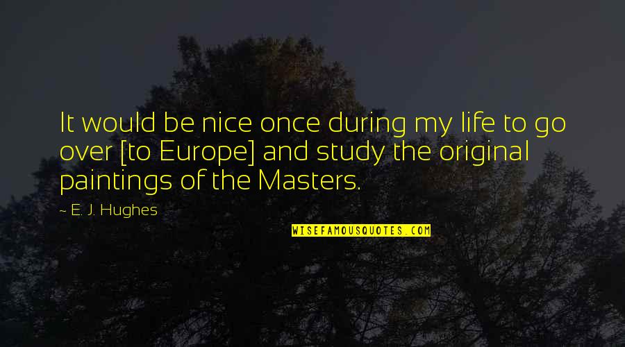 Hughes's Quotes By E. J. Hughes: It would be nice once during my life