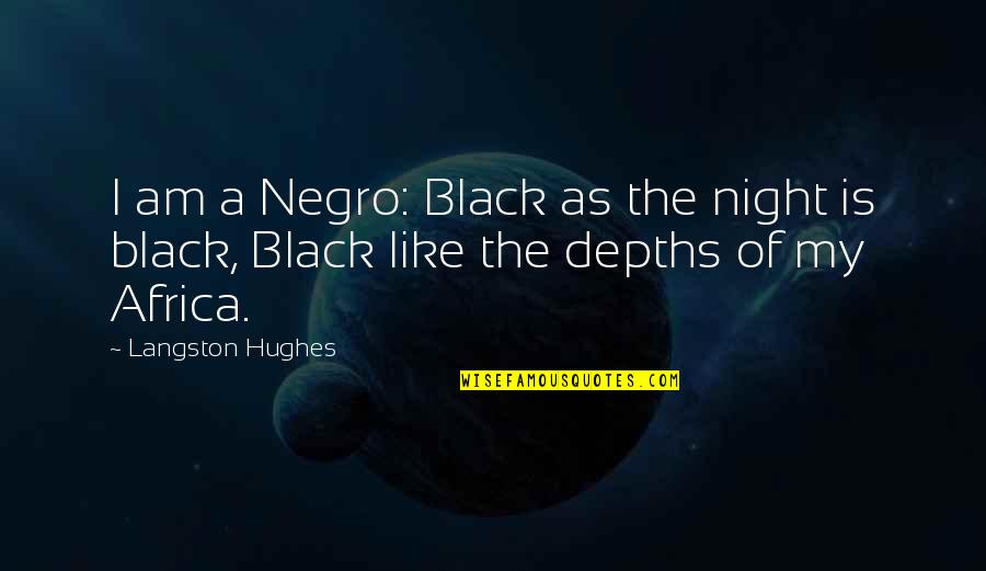 Hughes's Quotes By Langston Hughes: I am a Negro: Black as the night