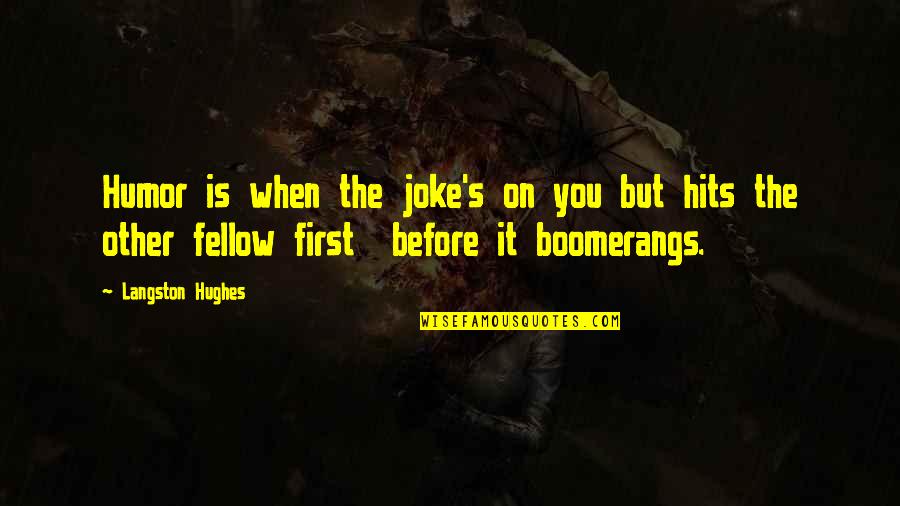 Hughes's Quotes By Langston Hughes: Humor is when the joke's on you but