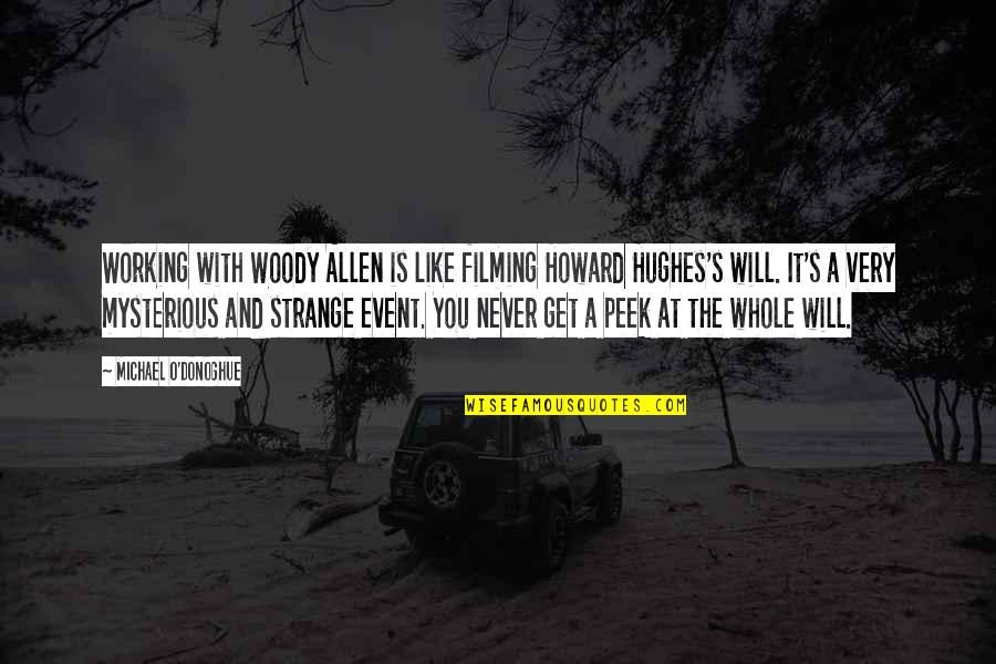 Hughes's Quotes By Michael O'Donoghue: Working with Woody Allen is like filming Howard