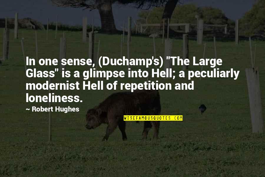 Hughes's Quotes By Robert Hughes: In one sense, (Duchamp's) "The Large Glass" is