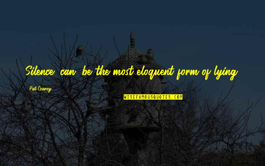 Hughie Thomasson Quotes By Pat Conroy: Silence (can) be the most eloquent form of