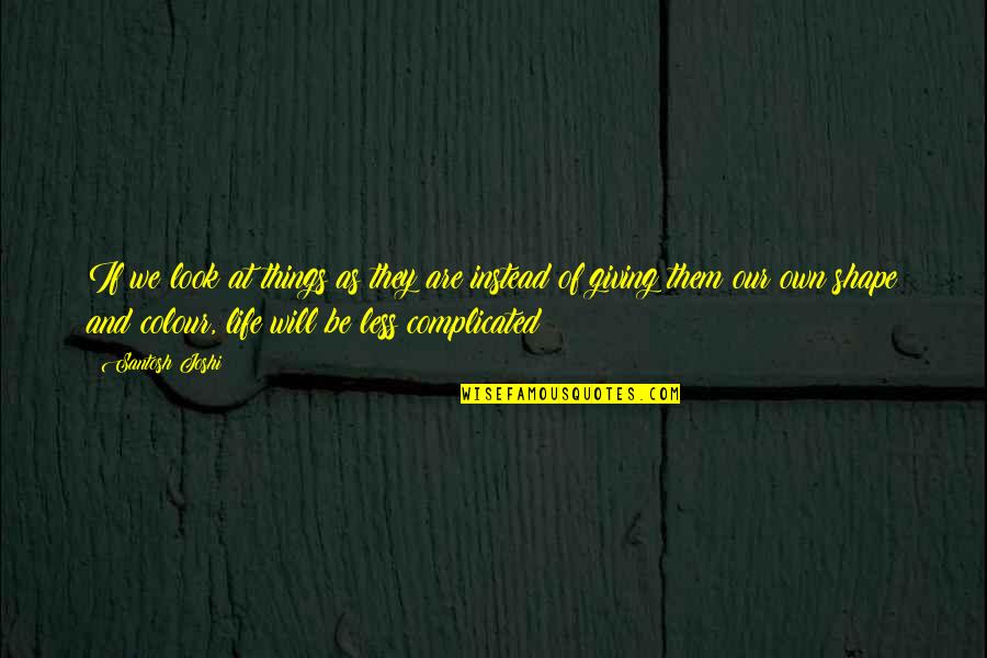 Hughie Thomasson Quotes By Santosh Joshi: If we look at things as they are