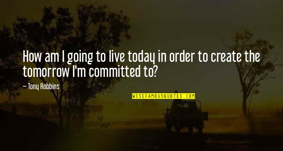 Hughie Thomasson Quotes By Tony Robbins: How am I going to live today in