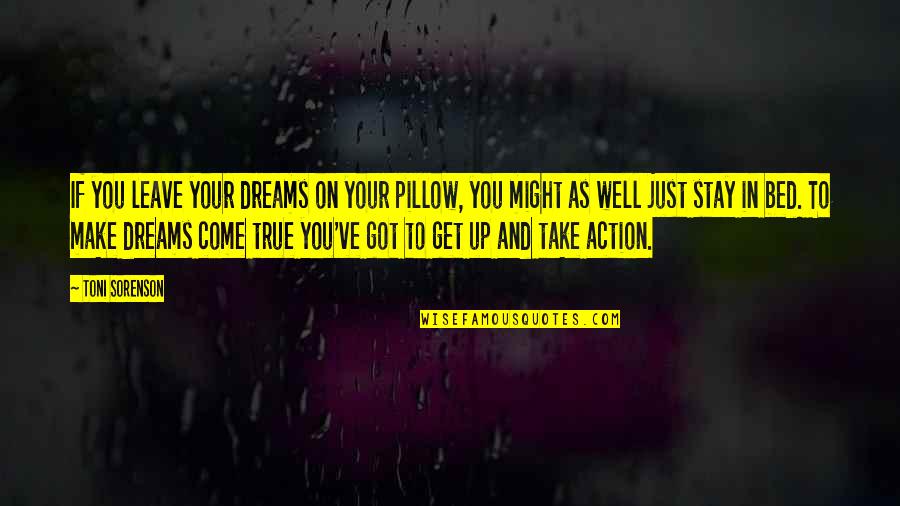 Hughton Quotes By Toni Sorenson: If you leave your dreams on your pillow,