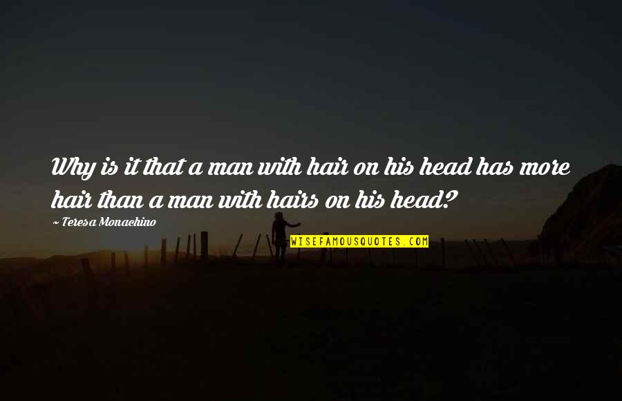 Hugman Lego Quotes By Teresa Monachino: Why is it that a man with hair