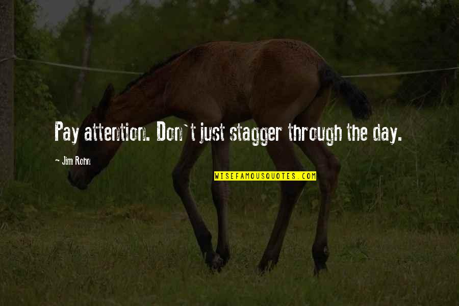 Hugmans Quotes By Jim Rohn: Pay attention. Don't just stagger through the day.