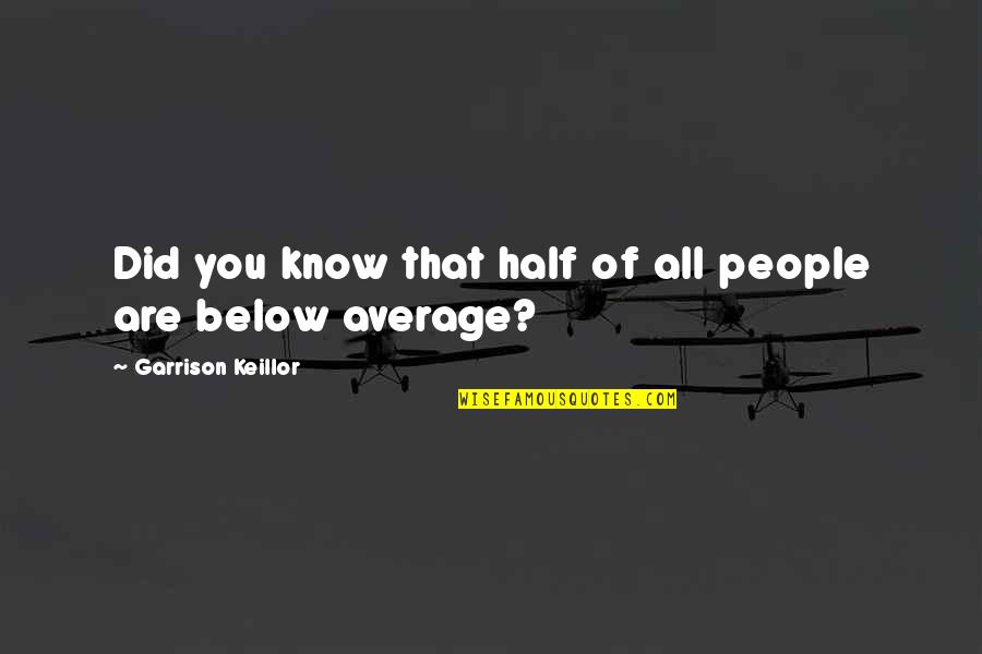 Hugo Baskerville Quotes By Garrison Keillor: Did you know that half of all people