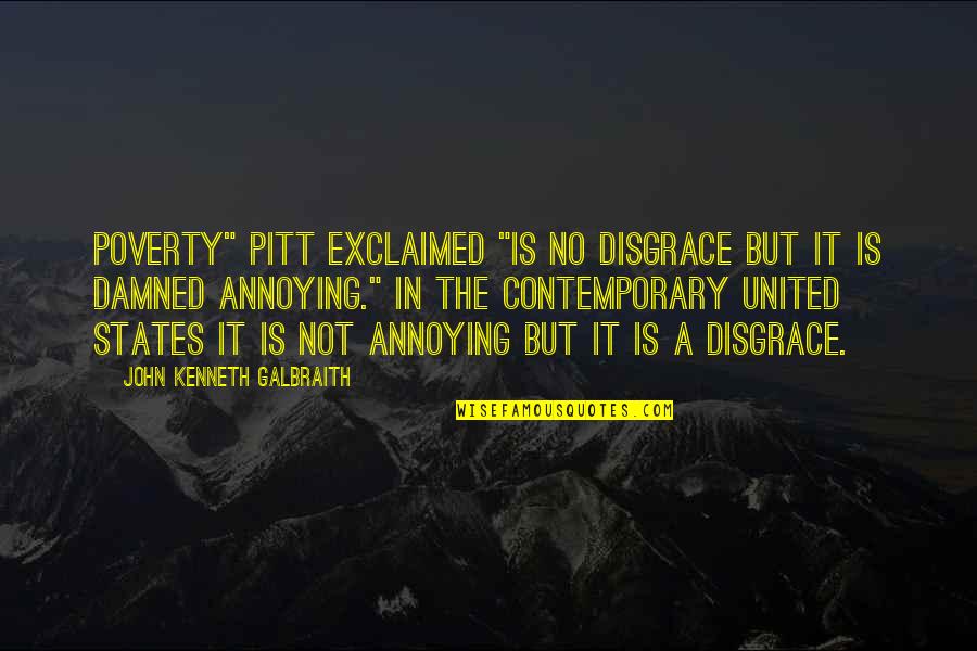 Hugo De Groot Quotes By John Kenneth Galbraith: Poverty" Pitt exclaimed "is no disgrace but it