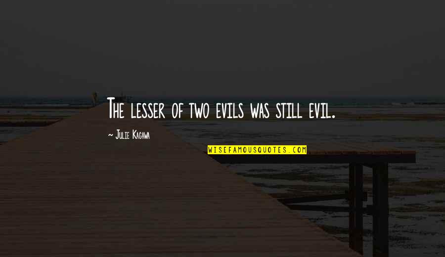 Hugo De Groot Quotes By Julie Kagawa: The lesser of two evils was still evil.