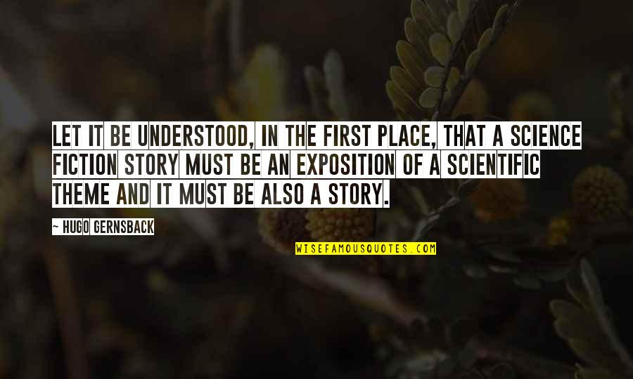 Hugo Gernsback Quotes By Hugo Gernsback: Let it be understood, in the first place,