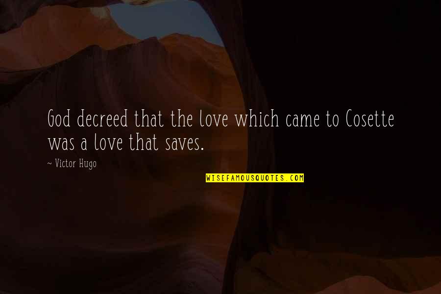 Hugo Love Quotes By Victor Hugo: God decreed that the love which came to