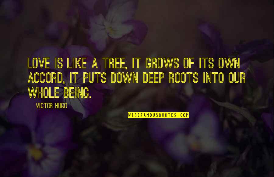 Hugo Love Quotes By Victor Hugo: Love is like a tree, it grows of