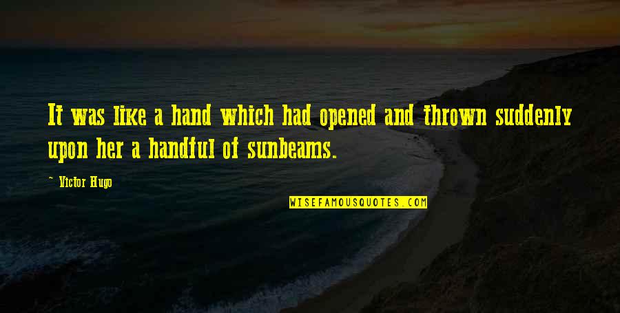 Hugo Love Quotes By Victor Hugo: It was like a hand which had opened
