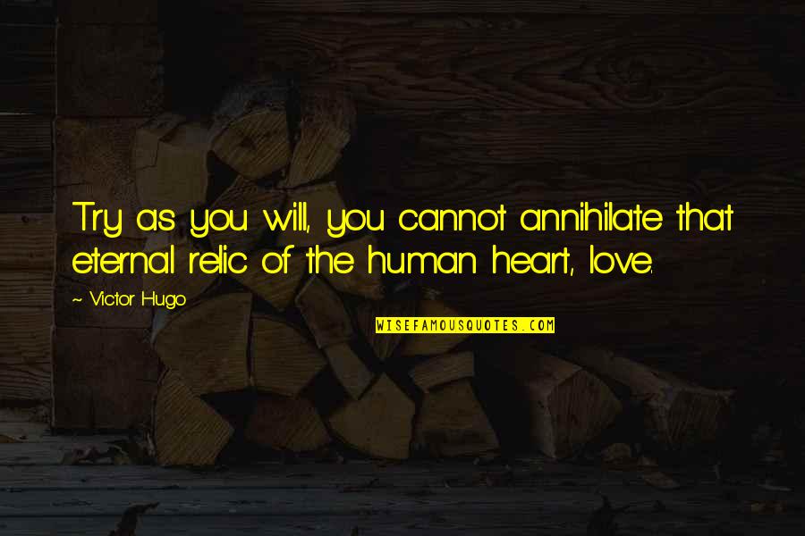 Hugo Love Quotes By Victor Hugo: Try as you will, you cannot annihilate that