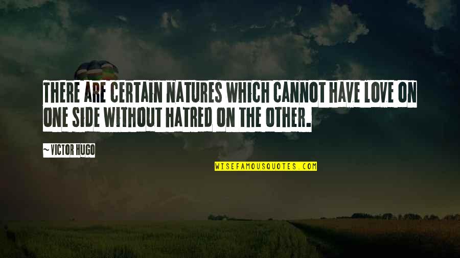 Hugo Love Quotes By Victor Hugo: There are certain natures which cannot have love