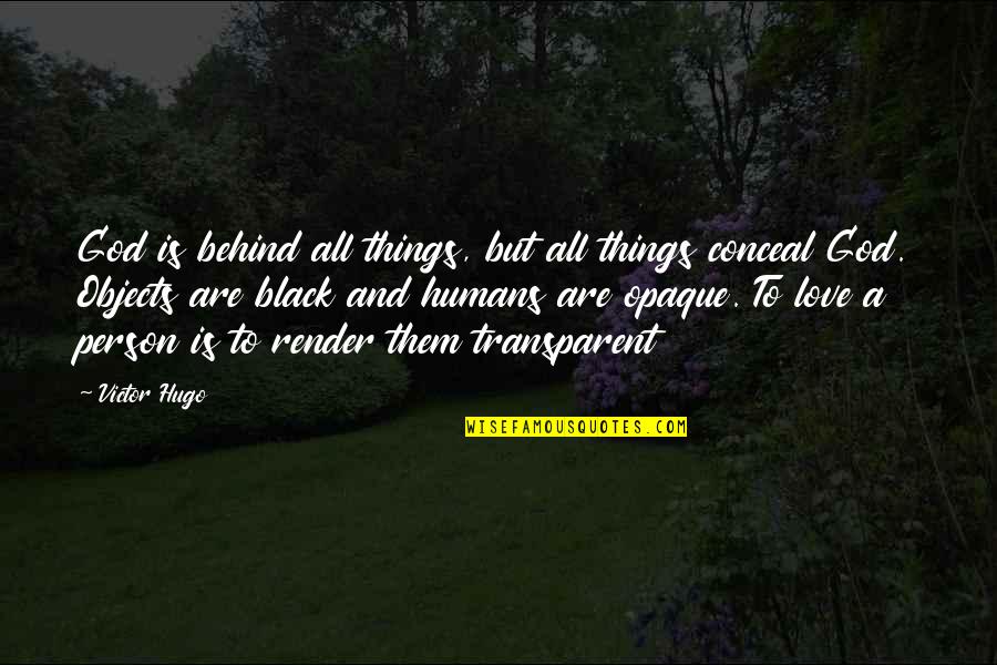 Hugo Love Quotes By Victor Hugo: God is behind all things, but all things