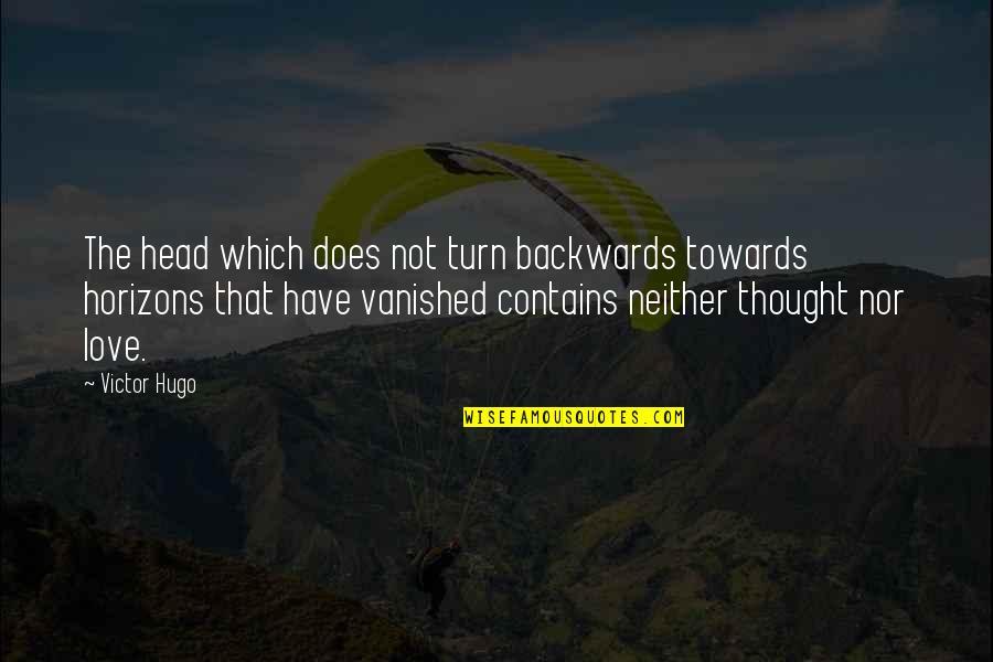 Hugo Love Quotes By Victor Hugo: The head which does not turn backwards towards