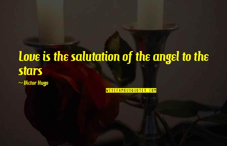 Hugo Love Quotes By Victor Hugo: Love is the salutation of the angel to