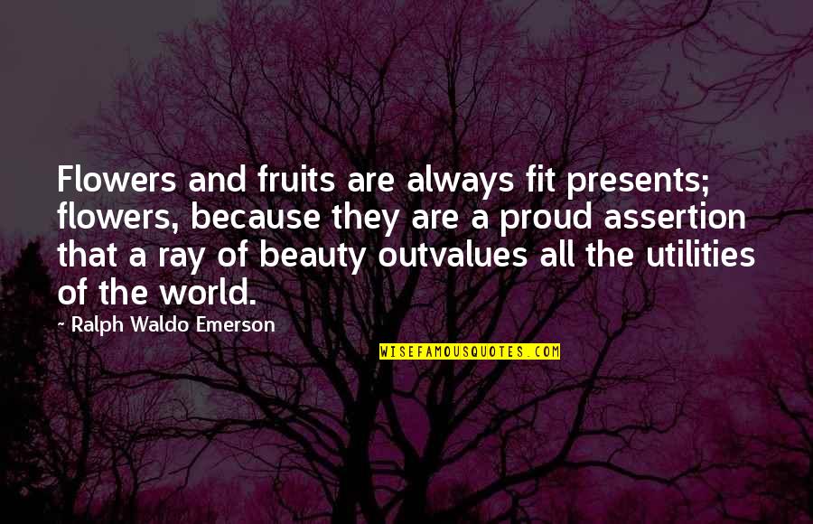 Hugo Purpose Quotes By Ralph Waldo Emerson: Flowers and fruits are always fit presents; flowers,