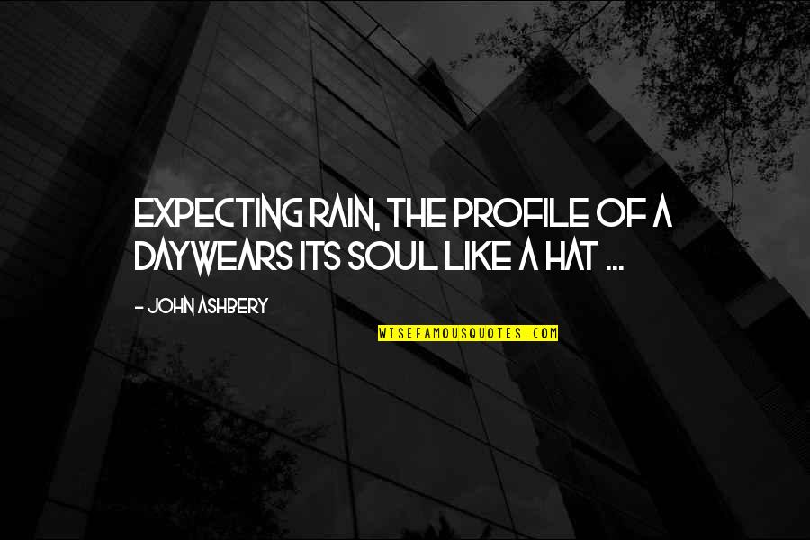 Hugo Sanchez Famous Quotes By John Ashbery: Expecting rain, the profile of a dayWears its