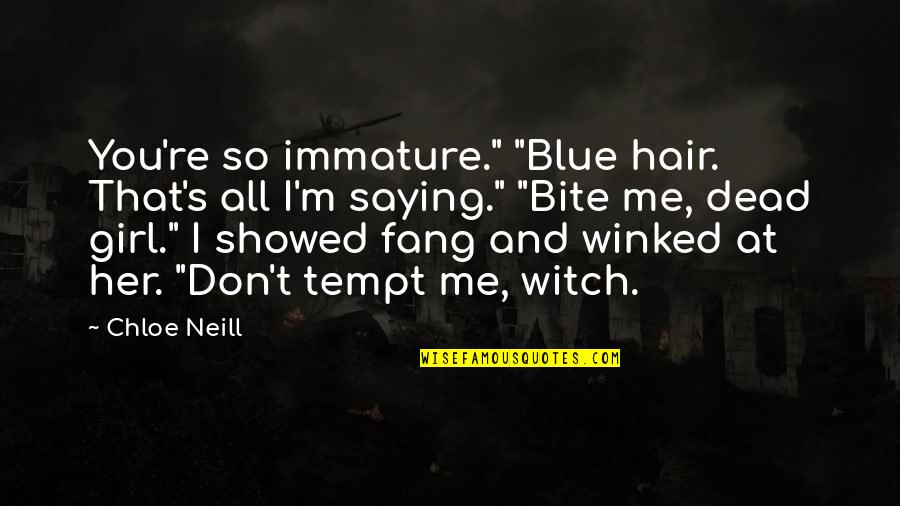 Hugo Station Inspector Quotes By Chloe Neill: You're so immature." "Blue hair. That's all I'm