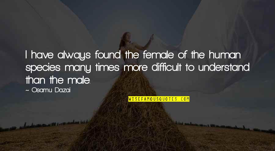Hugold Air Quotes By Osamu Dazai: I have always found the female of the