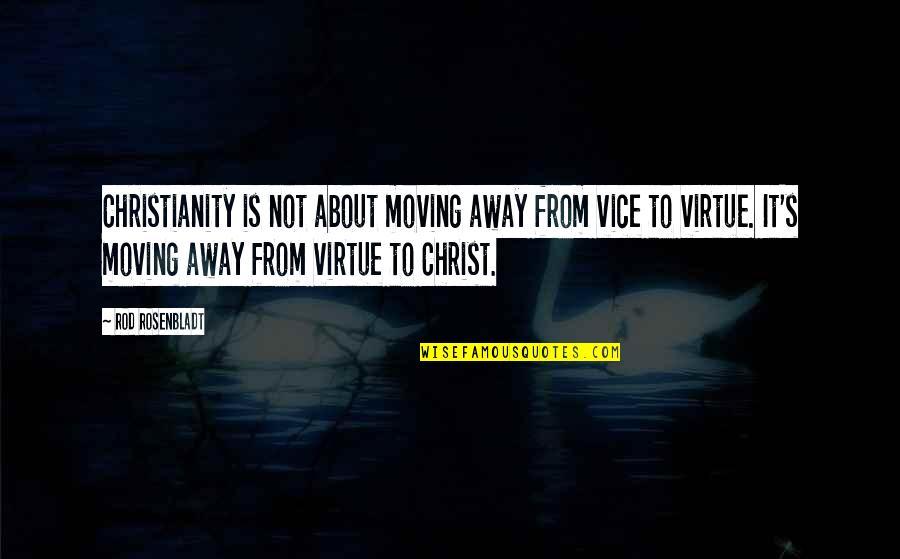 Hugoldengate Quotes By Rod Rosenbladt: Christianity is not about moving away from vice