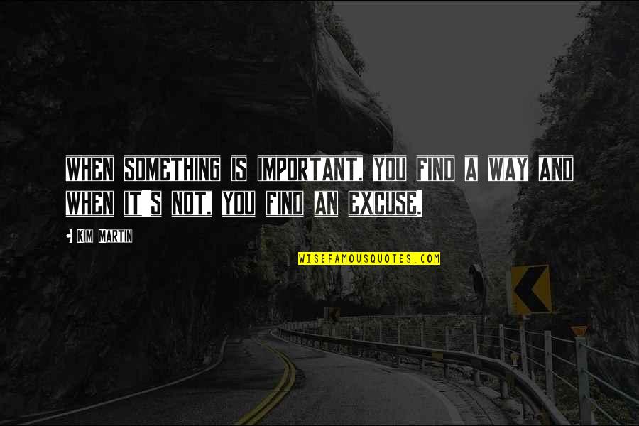 Hugon 24 Quotes By Kim Martin: when something is important, you find a way