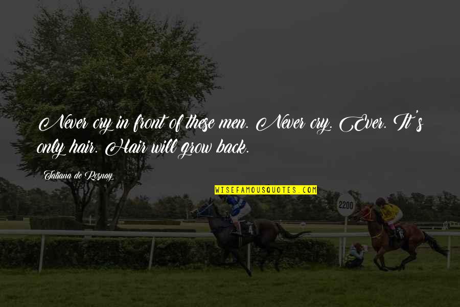 Hugon 24 Quotes By Tatiana De Rosnay: Never cry in front of these men. Never