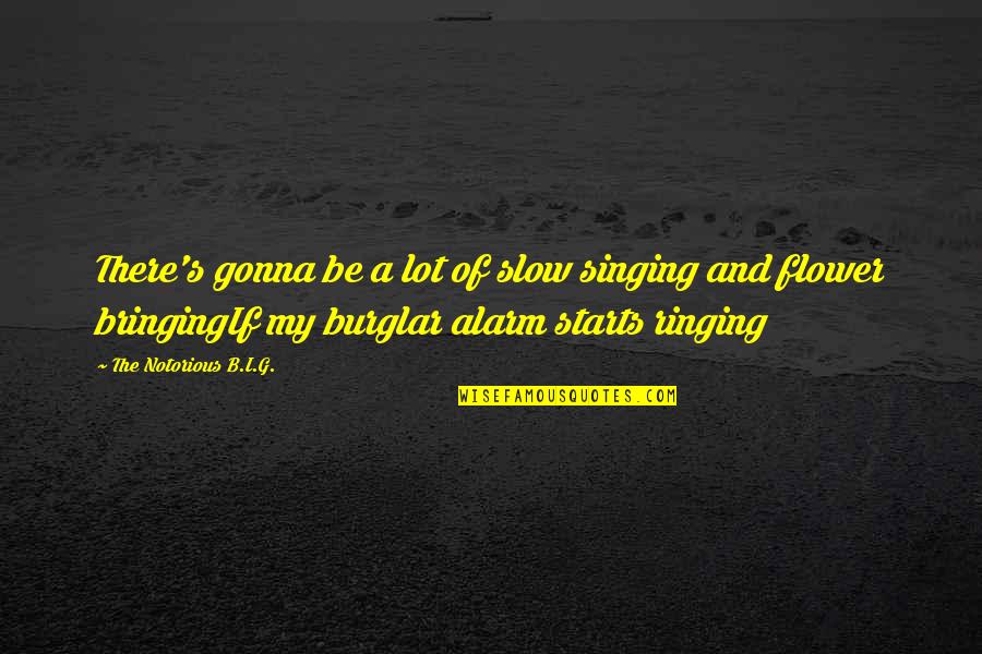 Hugon 24 Quotes By The Notorious B.I.G.: There's gonna be a lot of slow singing Hugon 24 Quotes By The Notorious B.I.G.: There's gonna be a lot of slow singing