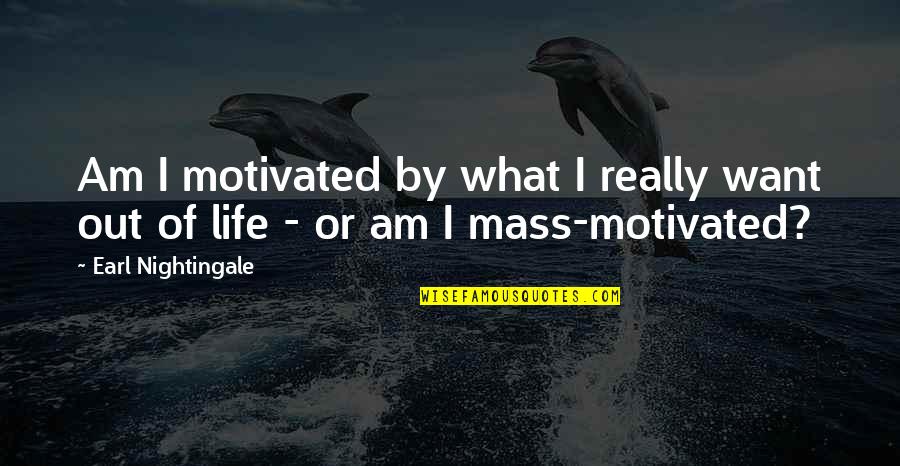 Hugong 160 Quotes By Earl Nightingale: Am I motivated by what I really want Hugong 160 Quotes By Earl Nightingale: Am I motivated by what I really want