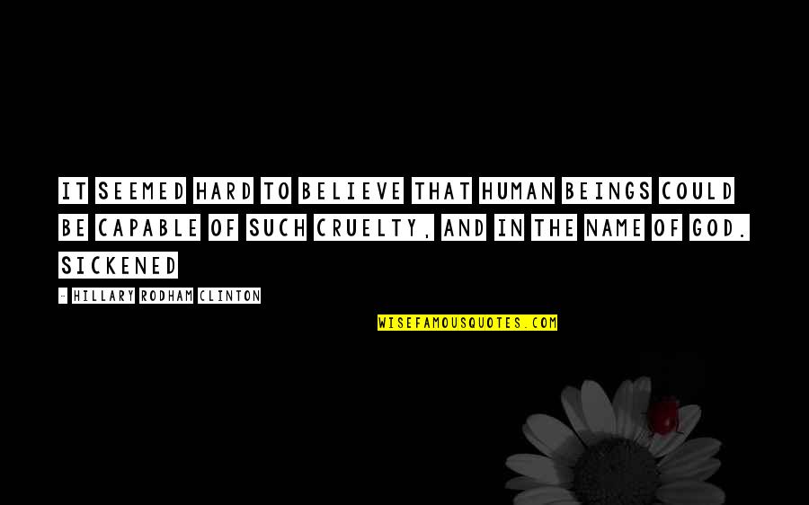 Hugong 160 Quotes By Hillary Rodham Clinton: It seemed hard to believe that human beings Hugong 160 Quotes By Hillary Rodham Clinton: It seemed hard to believe that human beings