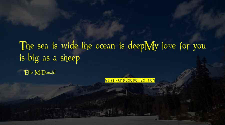 Hugong Quotes By Ellie McDonald: The sea is wide the ocean is deepMy