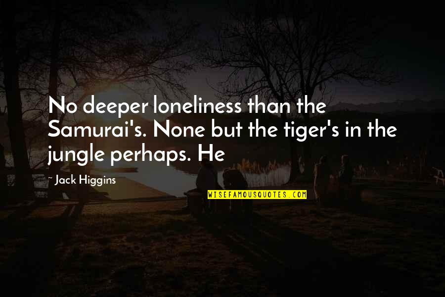 Hugong Quotes By Jack Higgins: No deeper loneliness than the Samurai's. None but