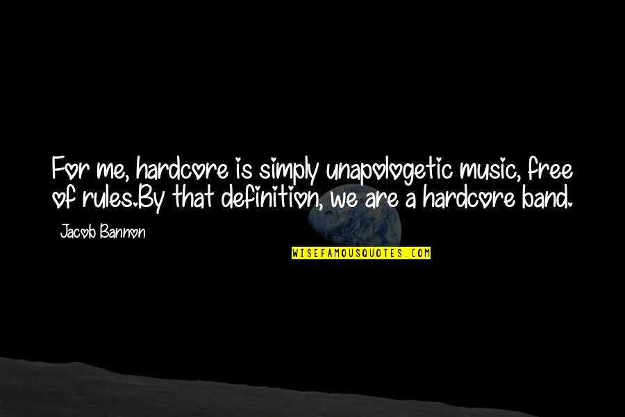 Hugos Melrose Quotes By Jacob Bannon: For me, hardcore is simply unapologetic music, free Hugos Melrose Quotes By Jacob Bannon: For me, hardcore is simply unapologetic music, free