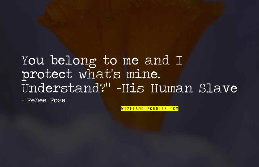 Hugos Melrose Quotes By Renee Rose: You belong to me and I protect what's