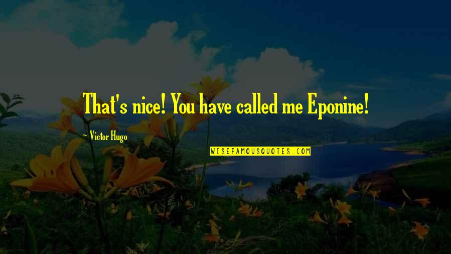 Hugo's Quotes By Victor Hugo: That's nice! You have called me Eponine!