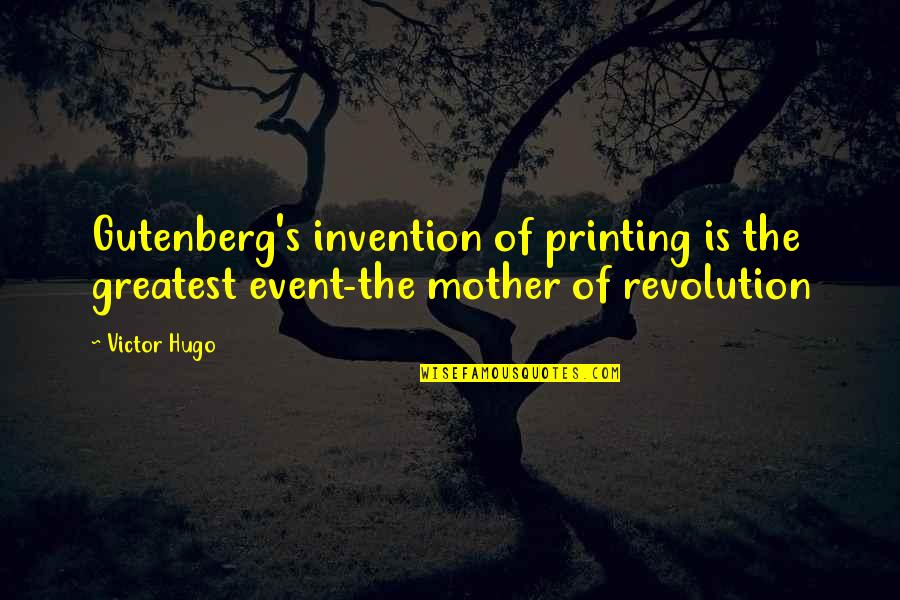 Hugo's Quotes By Victor Hugo: Gutenberg's invention of printing is the greatest event-the