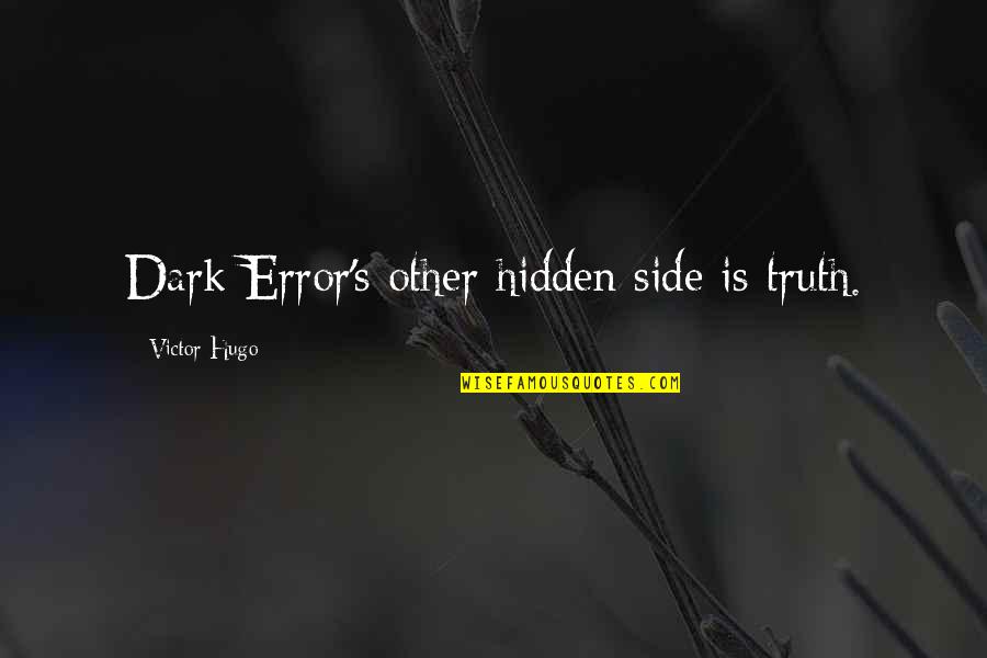 Hugo's Quotes By Victor Hugo: Dark Error's other hidden side is truth.