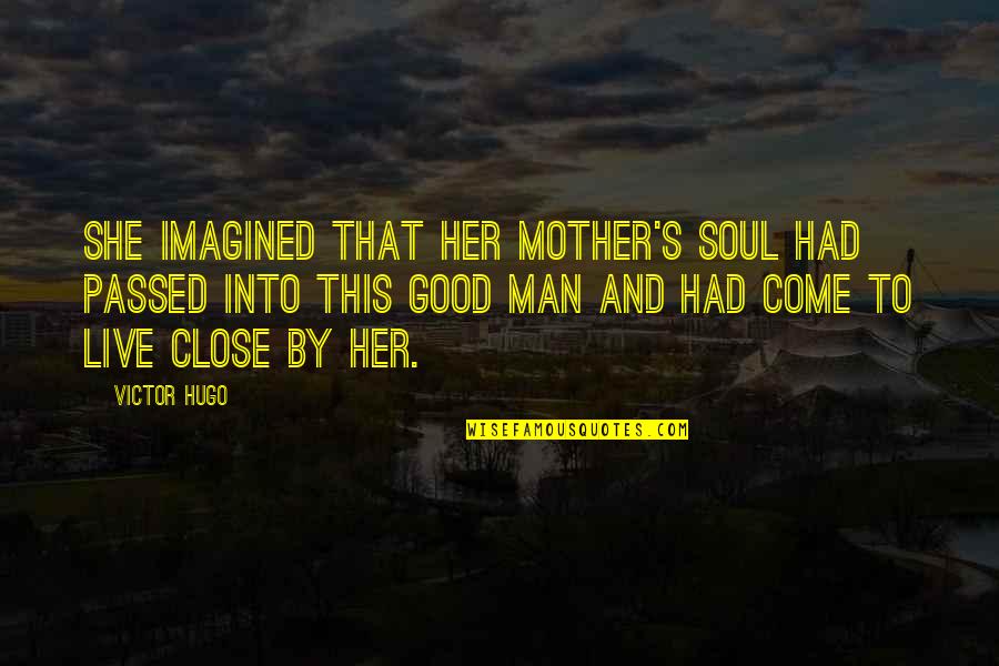 Hugo's Quotes By Victor Hugo: She imagined that her mother's soul had passed