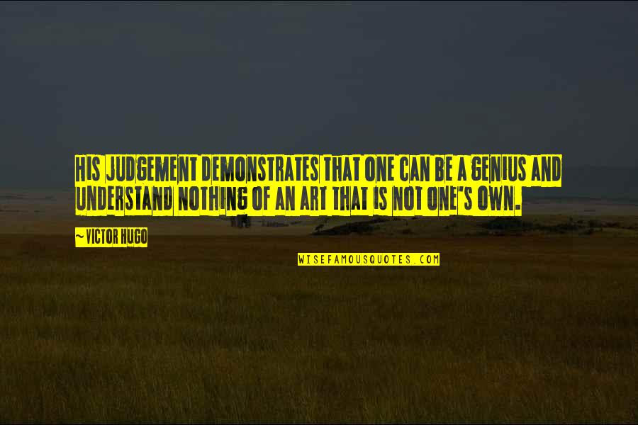 Hugo's Quotes By Victor Hugo: His judgement demonstrates that one can be a