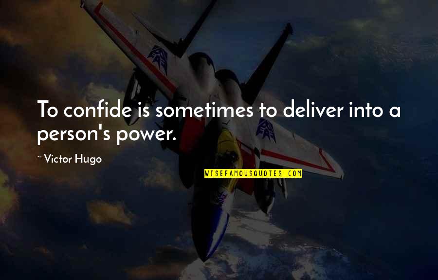 Hugo's Quotes By Victor Hugo: To confide is sometimes to deliver into a