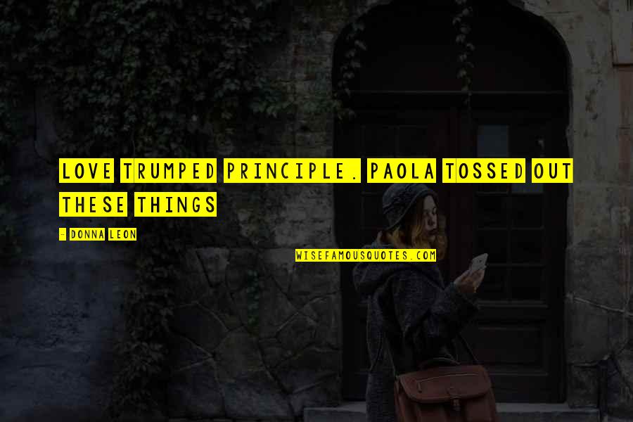 Hugoson Quotes By Donna Leon: Love trumped principle. Paola tossed out these things