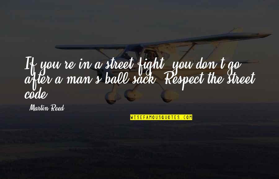 Hugoson Quotes By Martin Reed: If you're in a street fight, you don't Hugoson Quotes By Martin Reed: If you're in a street fight, you don't