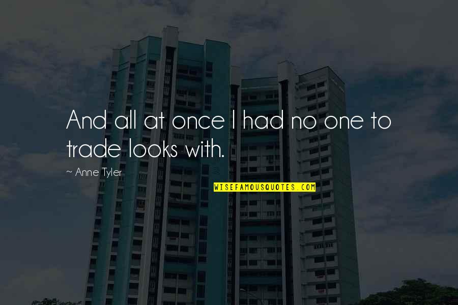 Hugot Bisaya Quotes By Anne Tyler: And all at once I had no one Hugot Bisaya Quotes By Anne Tyler: And all at once I had no one