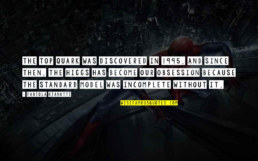 Hugot Bisaya Quotes By Fabiola Gianotti: The top quark was discovered in 1995, and Hugot Bisaya Quotes By Fabiola Gianotti: The top quark was discovered in 1995, and