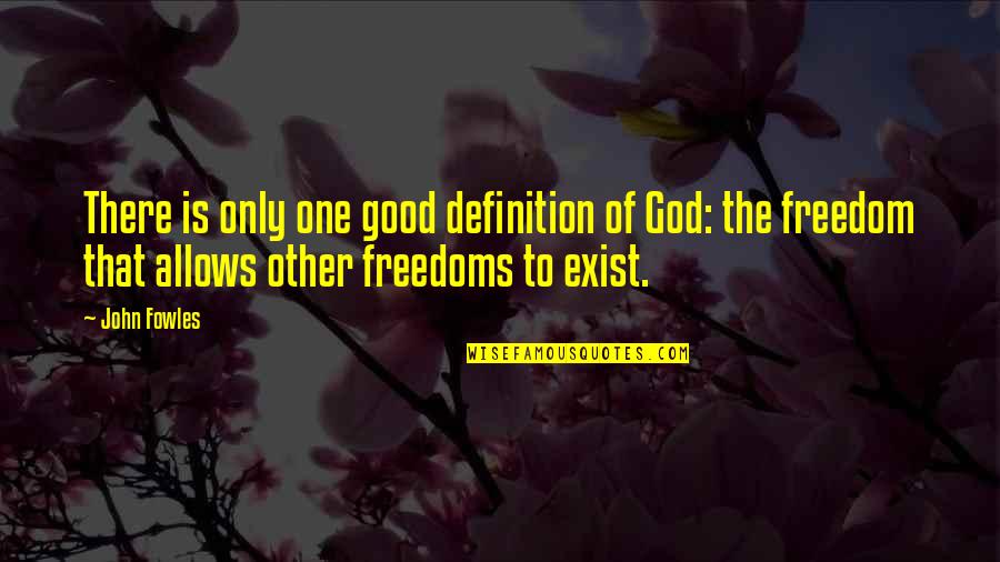 Hugot Bisaya Quotes By John Fowles: There is only one good definition of God: Hugot Bisaya Quotes By John Fowles: There is only one good definition of God: